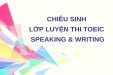 CHIÊU SINH LỚP LUYỆN THI TOEIC SPEAKING AND WRITING THÁNG 10/2025